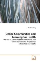 Online Communities and Learning for Health: The Use of Online Health Communities and Online Expertise for People with Established Bad Habits 363921790X Book Cover