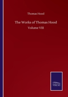 The Works of Thomas Hood: Volume VIII 3846058521 Book Cover