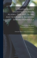 Water-supply Investigations In Alaska, 1906-1907, Nome And Kougarok Regions, Seward Peninsula; Fairbanks District, Yukon-tanana Region 1019311460 Book Cover