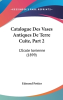 Catalogue Des Vases Antiques De Terre Cuite, Part 2: L'Ecole Ionienne (1899) 1167626206 Book Cover