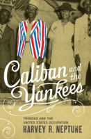 Caliban and the Yankees: Trinidad and the United States Occupation 0807857882 Book Cover