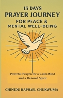 15 Days Prayer Journey for Peace & Mental Well-being: Powerful Prayers for a Calm Mind and a Restored Spirit B0F314QRSH Book Cover