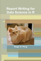 Report Writing for Data Science in R 1329733649 Book Cover