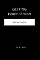 Getting peace of mind: Mental health B0BKQHT3RT Book Cover