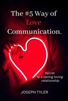 The #5 Way of Love Communication.: Secret to A long Lasting Relationship B0BM4BMBFH Book Cover