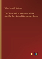 The Closer Walk. A Memoir of William Sutcliffe, Esq., Late of Hempsteads, Bacup 3385494478 Book Cover