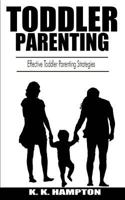 Toddler Parenting: Effective Toddler Parenting Strategies 1548484652 Book Cover