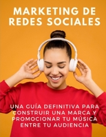 Marketing de redes sociales: una guía definitiva para construir una marca y promocionar tu música entre tu audiencia (Spanish Edition) B08K41XV6P Book Cover