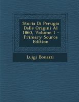 Storia Di Perugia Dalle Origini Al 1860, Volume 1 129359654X Book Cover