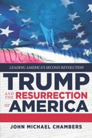 Trump and the Resurrection of America: Leading America's Second Revolution 1478785373 Book Cover