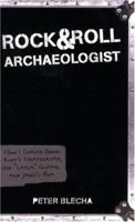 Rock and Roll Archaeologist: How I Chased Down Kurt's Stratocaster, the "Layla" Guitar, and Janis's Boa 1570614431 Book Cover