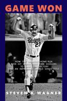 Game Won: How the Greatest Home Run Ever Hit Sparked the 1988 Dodgers to Game One Victory and an Improbable World Series Title 162006667X Book Cover