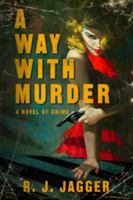 A Way With Murder: A Novel of Crime 1937888312 Book Cover