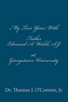 My Two Years with Father Edmund A. Walsh. S.J. at Georgetown University 148011376X Book Cover