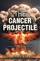 The Cancer Projectile: 78 Days of Uranium Deep Seeding B0CVNNYT8V Book Cover