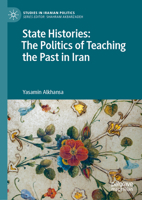 State Histories: The Politics of Teaching the Past in Iran (Studies in Iranian Politics) 303208640X Book Cover