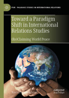 Toward a Paradigm Shift in International Relations Studies: (Re)Claiming World Peace 3031720989 Book Cover
