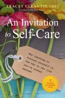 An Invitation to Self-Care: Why Learning to Nurture Yourself is the Key to the Life You've Always Wanted 1616496797 Book Cover