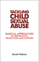 Tackling Child Sexual Abuse: Radical Approaches to Prevention, Protection and Support 1447313879 Book Cover