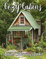 Cozy Cabins Adult Coloring Books: Beautiful Illustrations Coloring Pages Of Cabin Life For Adults, Stress Relief And Relaxation Coloring Books. B09SV37PY9 Book Cover