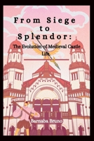 From Siege to Splendor: The Evolution of Medieval Castle Life B0CCCNDPVJ Book Cover