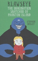 Klawseye: The Imagination Snatcher of Phantom Island B08HJ538W4 Book Cover