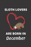 SLOTH LOVERS ARE BORN IN december: 120 Pages, 6 x 9 size, 1674544057 Book Cover