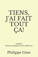 Tiens, j'Ai Fait Tout �a !: MEMOIRES ABRACADABRANTESQUES D'UN BOURLINGUEUR HEUREUX Tome 2 1070351911 Book Cover