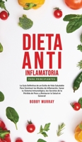 Dieta Anti-Inflamatoria Para Principiantes: La guía definitiva de un estilo de vida saludable para disminuir los niveles de inflamación, sanar tu sist 1800763247 Book Cover