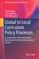 Global to Local Curriculum Policy Processes: The Enactment of the International Baccalaureate in Remote International Schools 3319087614 Book Cover