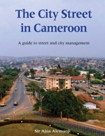 The City Street in Cameroon: A Guide to Street and City Management 0998085774 Book Cover