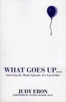 What Goes Up: Surviving the Manic Episode of a Loved One 1569802858 Book Cover