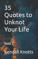 35 Quotes to Unknot Your Life: Book 2 B0F2Z1SNXW Book Cover