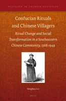 Confucian Rituals and Chinese Villagers: Ritual Change and Social Transformation in a Southeastern Chinese Community, 1368-1949 9004257241 Book Cover