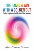 The Lamb Slain with a Golden Cut: Spiritual Enlightenment and the Golden Mean Revelation 1504350839 Book Cover