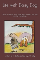 Life with Daisy Dog: This Is the 8th Life in the Series about a Kitten's Nine Lives with Her Name Giver. 1523991836 Book Cover