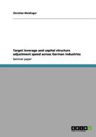 Target leverage and capital structure adjustment speed across German industries 3656082510 Book Cover