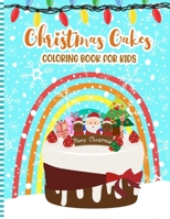 Christmas Cakes Coloring Book for Kids: A Fun Christmas Cupcakes, Cookies, Candy Activity Coloring Pages for Children + 2 Years - Cute Gift Idea for Little Girls & Boys B08PJM9Q2G Book Cover