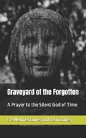 Graveyard of the Forgotten: A Prayer to the Silent God of Time B0FJXPB2QK Book Cover
