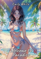 Welcome to Paradise: Sexy Erotic Stories for Adults Illustrated with Hentai Pictures - Forbidden Plots with Naked Illustration 3384265947 Book Cover