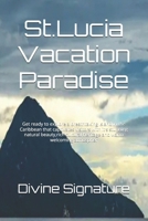 St.Lucia Vacation Paradise: Get ready to explore a breathtaking Island in the Caribbean that captivates visitors with it's stunning natural beauty,rich cultural heritage and warm welcoming atmospher B0FJWJCKBL Book Cover