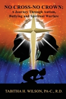 No Cross-No Crown: A Journey Through Autism, Bullying and Spiritual Warfare null Book Cover