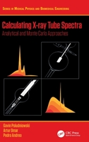 Calculating X-ray Tube Spectra: Analytical and Monte Carlo Approaches 0367524910 Book Cover