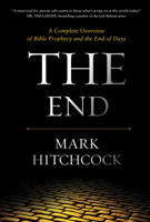The End: A Complete Overview of Bible Prophecy and the End of Days 1496430298 Book Cover