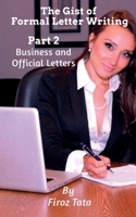 The Gist of Formal Letter Writing: (Part 2) Business and Official Letters 1649836074 Book Cover