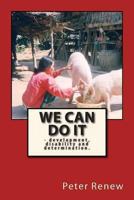 We Can Do It: -development, disability and determination 1493693190 Book Cover