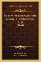 De Leer Van Den Psychischen Dwang In Het Burgerlijke Regt (1864) 1166797686 Book Cover