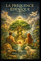 La Fréquence Édénique: Prophétie, Sexualité et le Mystère de l’Arbre de Vie (French Edition) B0GW5JZJ9P Book Cover