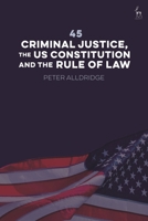 Forty-Five: Criminal Justice, the US Constitution and the Rule of Law 1509958819 Book Cover