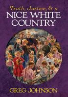 Truth, Justice, and a Nice White Country 1935965921 Book Cover